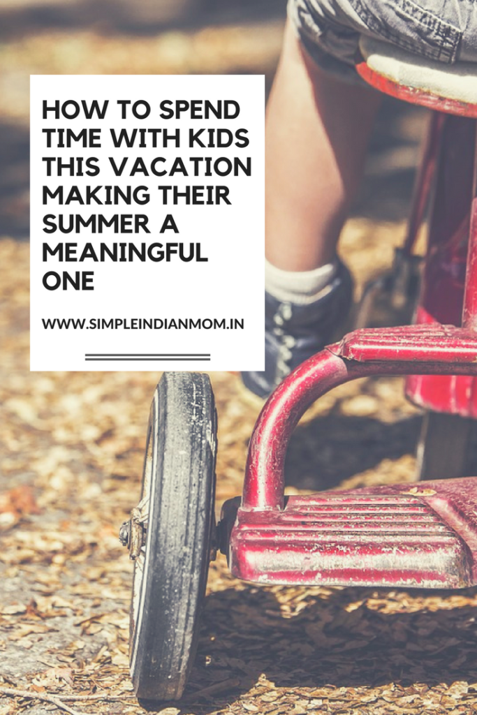 How To Spend Time With Kids This Vacation Making Their Summer a Meaningful One