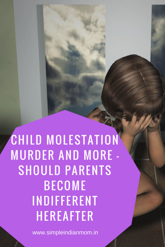 Child Molestation Murder and More - Should Parents Become Indifferent Hereafter