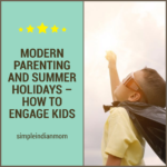 MODERN PARENTING AND SUMMER HOLIDAYS – HOW TO ENGAGE KIDS