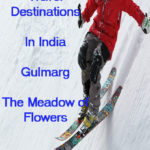 Best Winter Travel Destinations In India – Gulmarg -The Meadow of Flowers