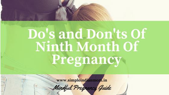 Ninth Month of Pregnancy - a detail report of Dos and Don'ts