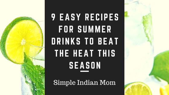 9 Easy Recipes For Summer Drinks To Beat The Heat This Season