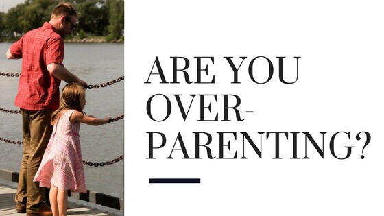 ARE YOU OVERPARENTING ? ARE YOU OVERPARENTING ?