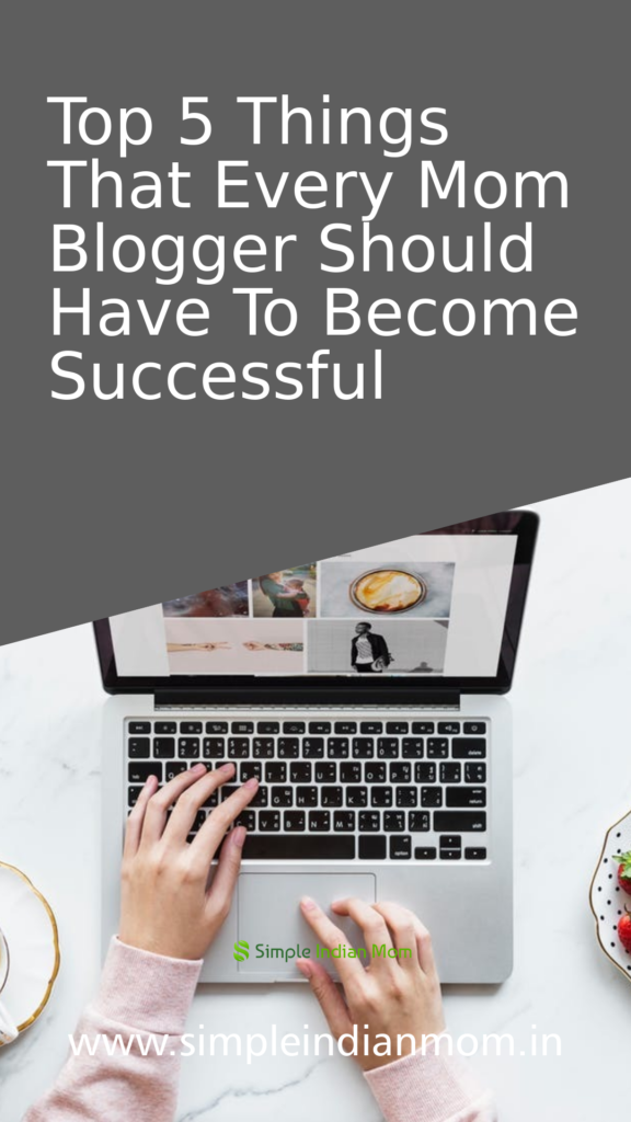 Top 5 Things That Every Mom Blogger Should Have To Become Successful