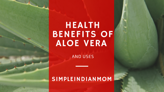 Health Benefits Of Aloe Vera And Uses Simple Indian Mom