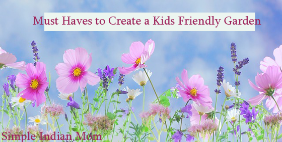 Must Haves to Create a Kids Friendly Garden 