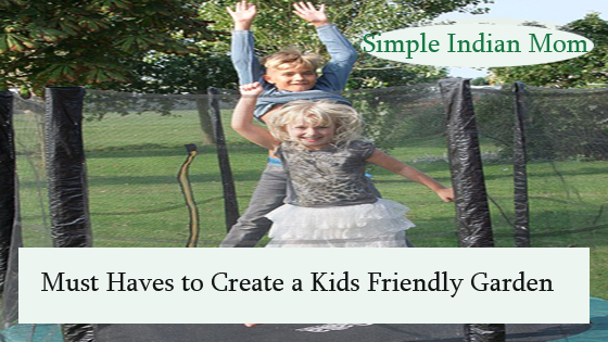 Must Haves to Create a Kids Friendly Garden