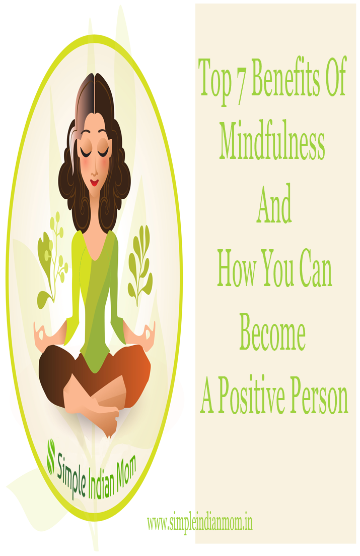 Top 7 Benefits Of Mindfulness And How You Can Become A Positive Person