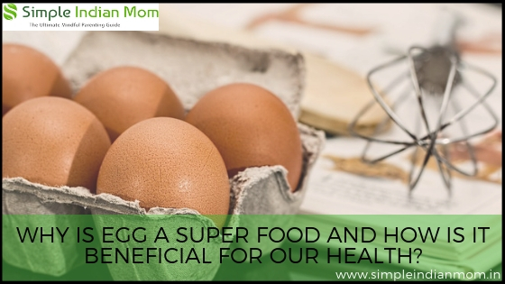Why Is Egg A Super Food And How Is It Beneficial To Our Health?
