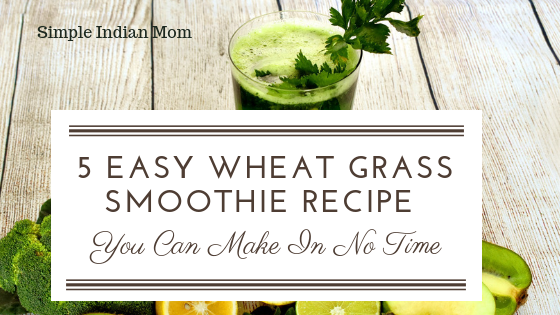 5 Easy Wheat Grass Smoothie Recipe You