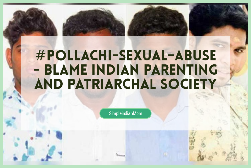 #Pollachi-Sexual-Abuse - Blame Indian Parenting and Patriarchal Society