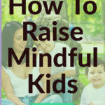 How To Raise Mindful Kids