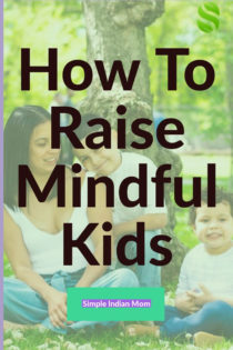 Have you ever wondered how to raise mindful kids, especially in this distraction rich space the world has become these days? Well you might not be alone, most parents find it difficult to make their children sit calm and concentrate. It is a hard task but not one that cannot be done. Time, patience and practice can help you make your kids mindful #MindfulKids #RaisingMindfulKids #Mindfulness