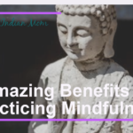 4 Awesomely Easy Mindfulness Exercises For You and Surprisingly Awesome Benefits of Doing Them