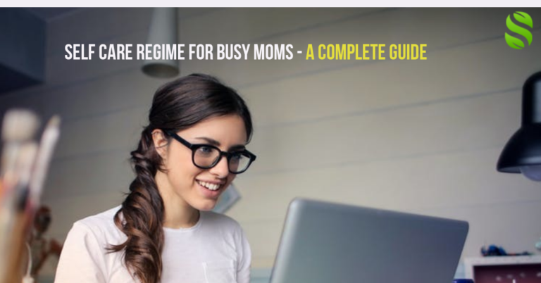 Self Care Regime For Busy Moms – A Complete Guide