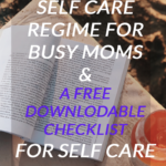 Self Care Regime For Busy Moms – A Complete Guide